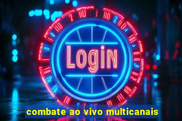 combate ao vivo multicanais